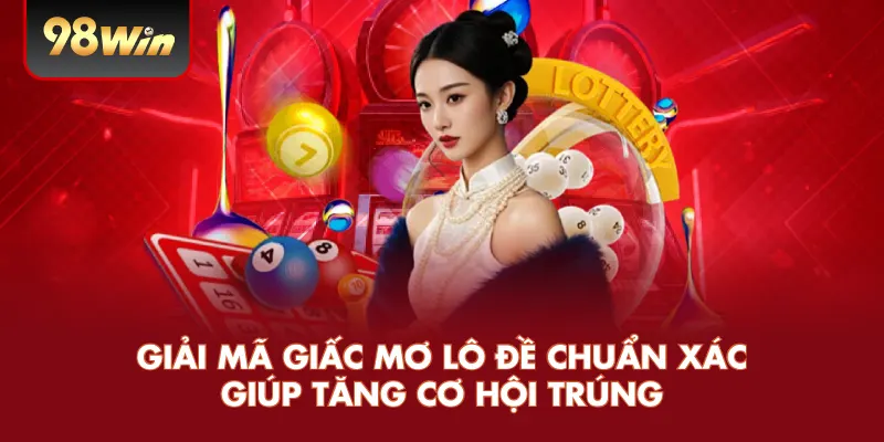 Giải Mã Giấc Mơ Lô Đề Chuẩn Xác Giúp Tăng Cơ Hội Trúng
